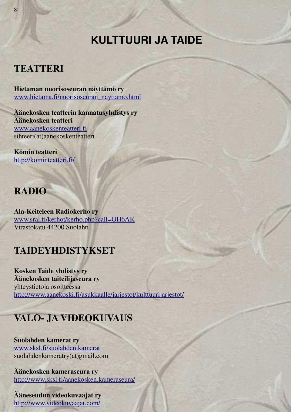 call=oh6ak Virastokatu 44200 Suolahti TAIDEYHDISTYKSET Kosken Taide yhdistys ry Äänekosken taiteilijaseura ry yhteystietoja osoitteessa http://www.aanekoski.