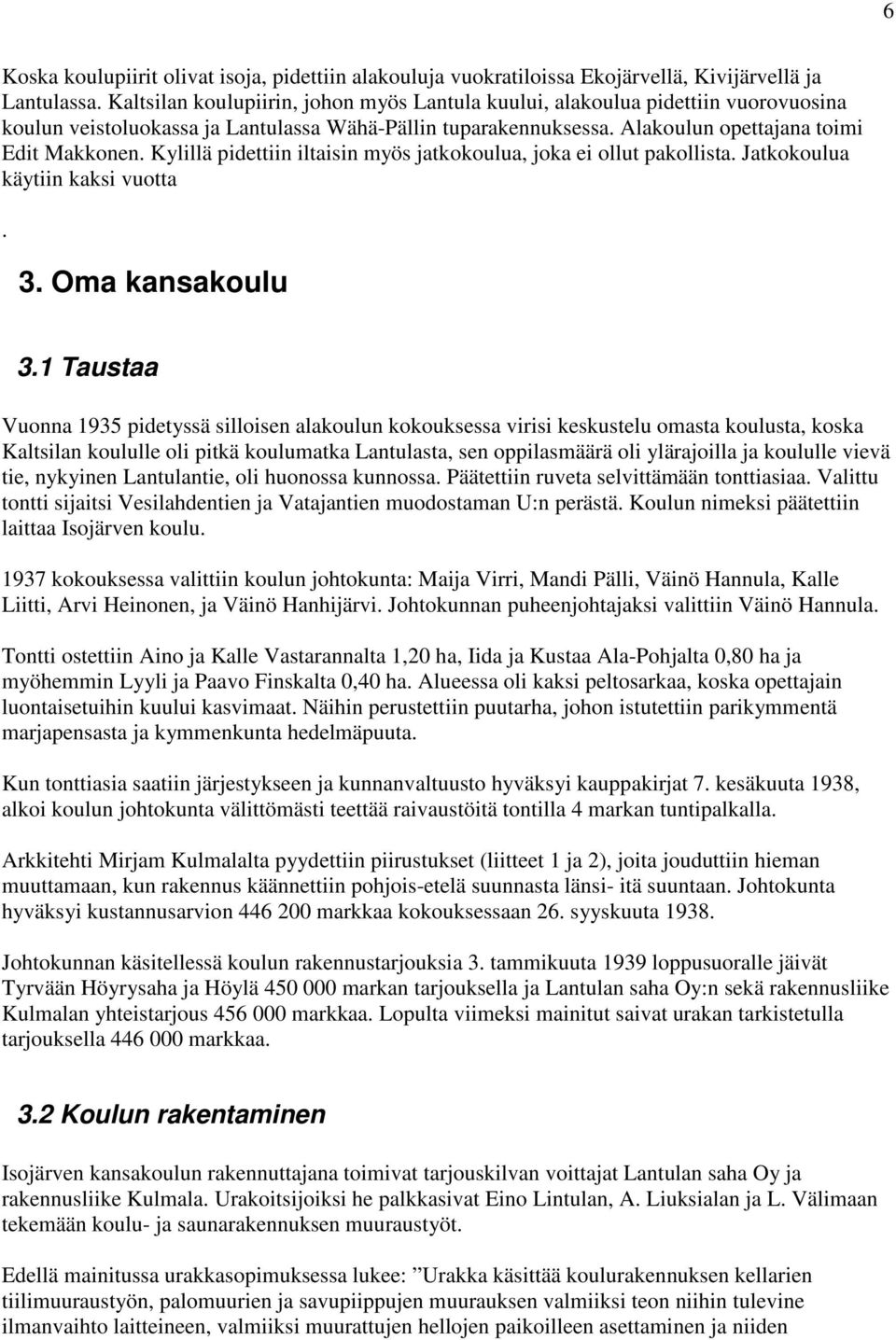 Kylillä pidettiin iltaisin myös jatkokoulua, joka ei ollut pakollista. Jatkokoulua käytiin kaksi vuotta. 3. Oma kansakoulu 3.