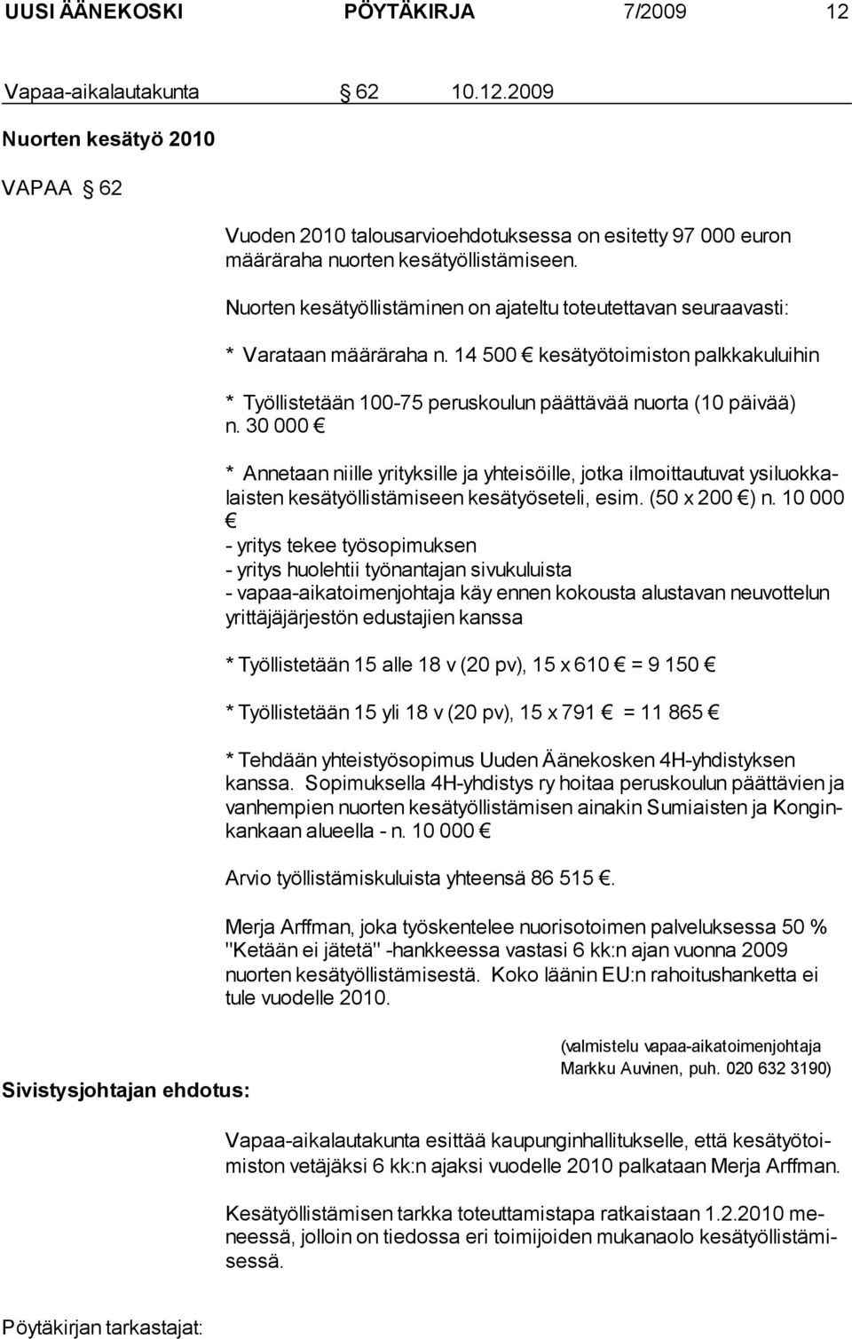 30 000 * Annetaan niille yrityksille ja yhteisöille, jotka ilmoittautuvat ysiluok kalais ten ke sätyöllistämiseen kesätyöseteli, esim. (50 x 200 ) n.