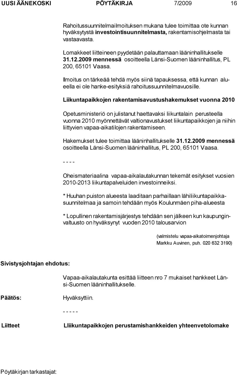 Ilmoitus on tärkeää tehdä myös siinä tapauksessa, että kunnan alueella ei ole hanke-esityksiä rahoitussuunnitelmavuosille.