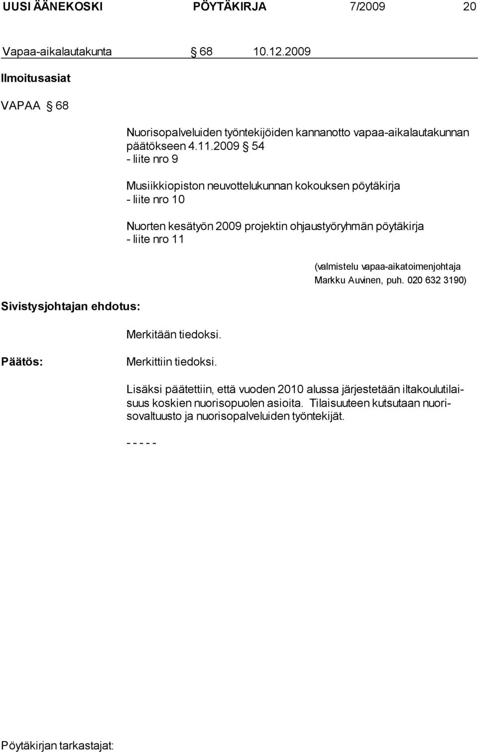 2009 54 - liite nro 9 Musiikkiopiston neuvottelukunnan kokouksen pöytäkirja - liite nro 10 Nuorten kesätyön 2009 projektin ohjaustyöryhmän pöytäkirja - liite nro 11