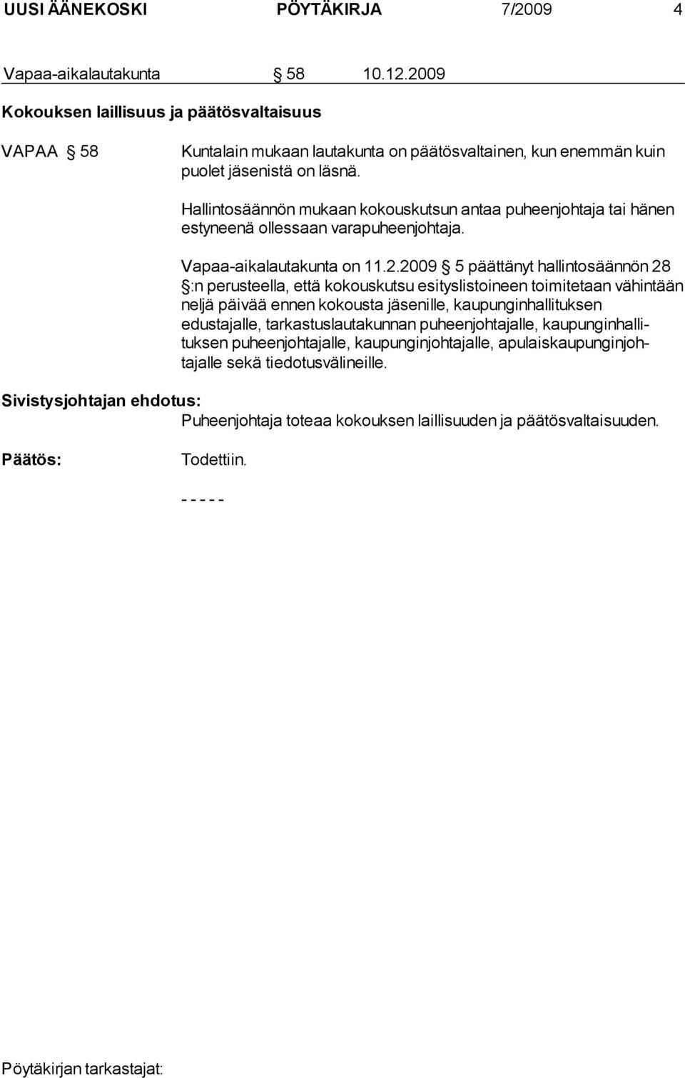 Hallintosäännön mukaan kokouskutsun antaa puheenjohtaja tai hä nen estyneenä ollessaan varapuheenjohtaja. Vapaa-aikalautakunta on 11.2.