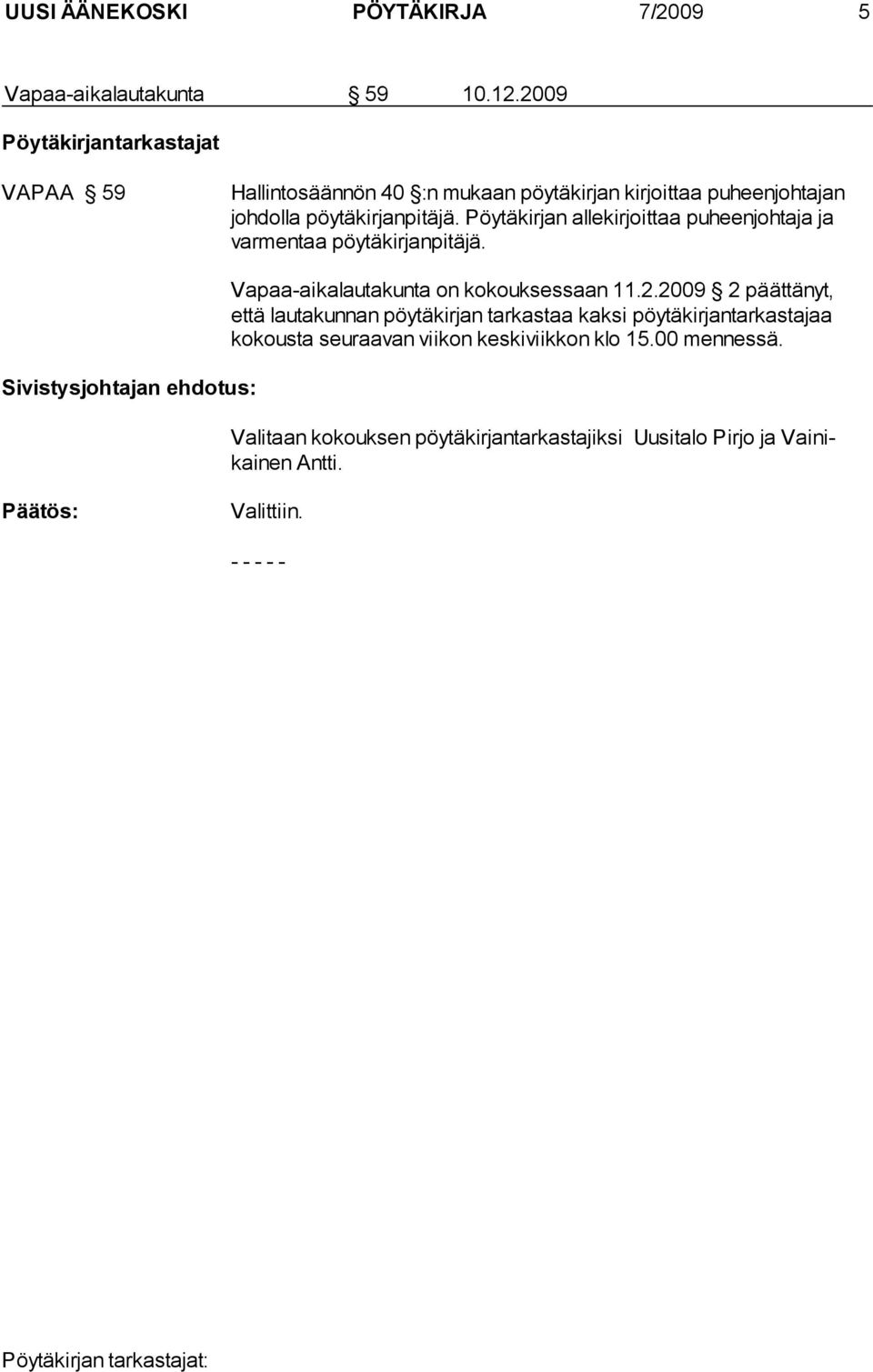 Pöytäkirjan allekirjoittaa puheenjohtaja ja varmentaa pöytäkirjanpitäjä. Sivistysjohtajan ehdotus: Vapaa-aikalautakunta on kokouksessaan 11.2.