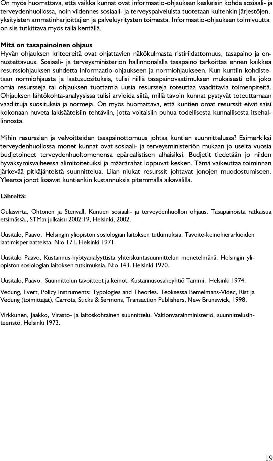 Mitä on tasapainoinen ohjaus Hyvän ohjauksen kriteereitä ovat ohjattavien näkökulmasta ristiriidattomuus, tasapaino ja ennustettavuus.