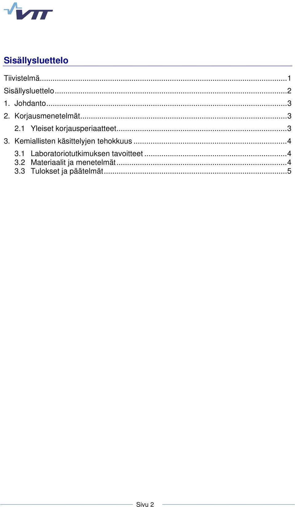 Kemiallisten käsittelyjen tehokkuus... 4 3.