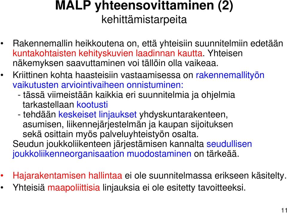 Kriittinen kohta haasteisiin vastaamisessa on rakennemallityön vaikutusten arviointivaiheen onnistuminen: - tässä viimeistään kaikkia eri suunnitelmia ja ohjelmia tarkastellaan kootusti - tehdään