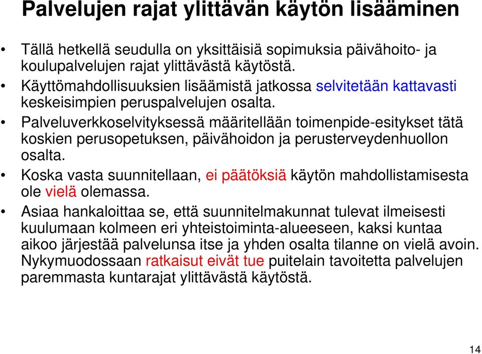 Palveluverkkoselvityksessä määritellään toimenpide-esitykset tätä koskien perusopetuksen, päivähoidon ja perusterveydenhuollon osalta.