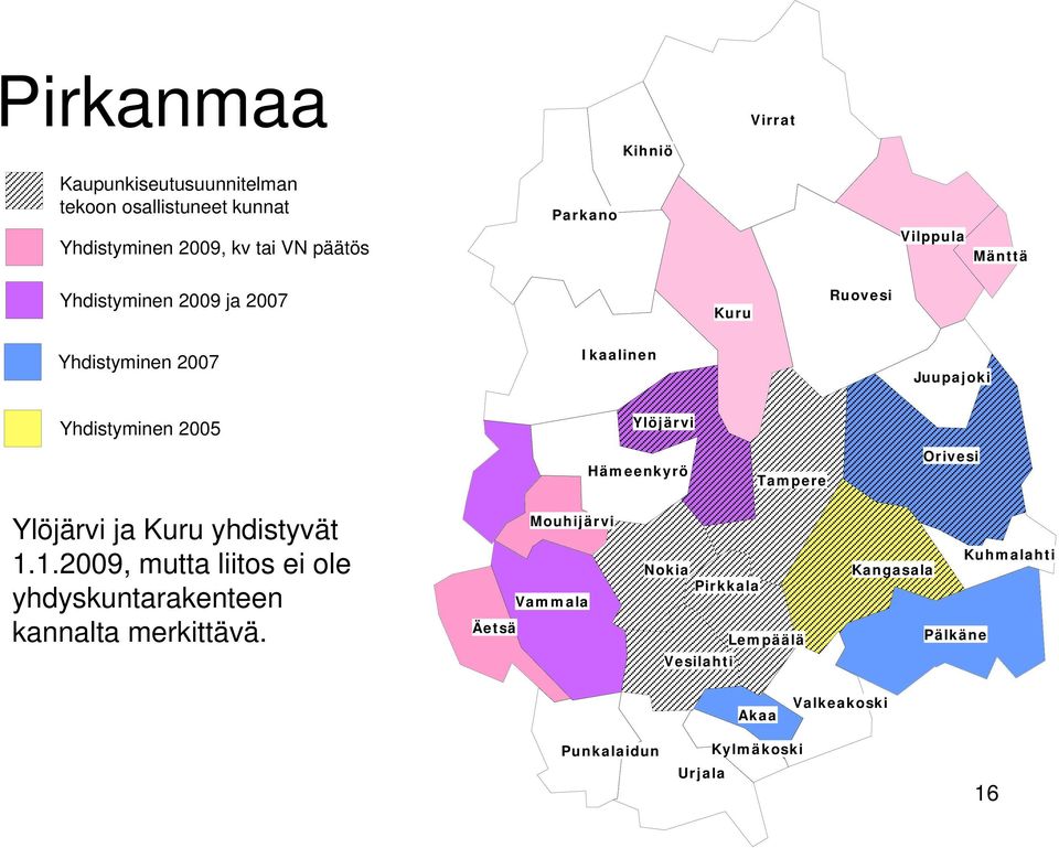 Hämeenkyrö Tampere Orivesi Ylöjärvi ja Kuru yhdistyvät 1.1.2009, mutta liitos ei ole yhdyskuntarakenteen kannalta merkittävä.