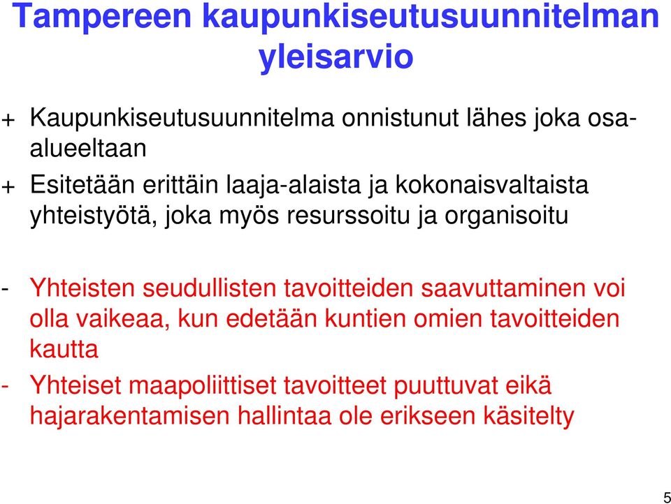 organisoitu - Yhteisten seudullisten tavoitteiden saavuttaminen voi olla vaikeaa, kun edetään kuntien omien