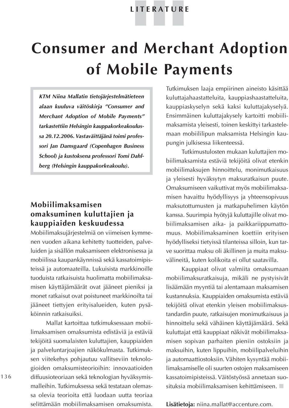 Mobiilimaksamisen omaksuminen kuluttajien ja kauppiaiden keskuudessa Mobiilimaksujärjestelmiä on viimeisen kymmenen vuoden aikana kehitetty tuotteiden, palveluiden ja sisällön maksamiseen