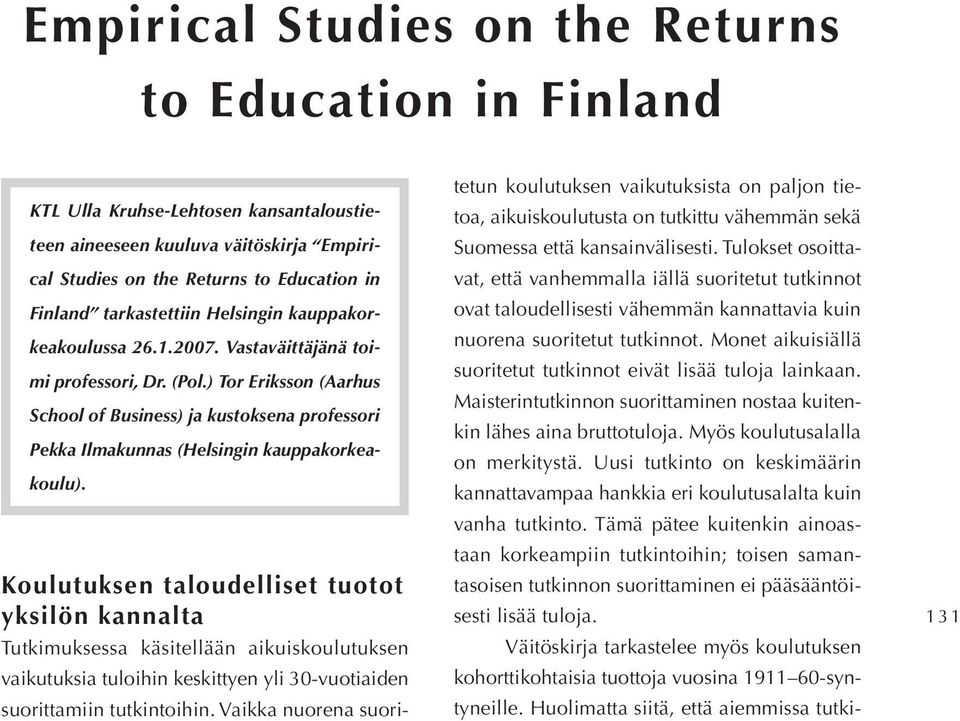 ) TorEriksson (Aarhus School of Business) ja kustoksena professori Pekka Ilmakunnas (Helsingin kauppakorkeakoulu).