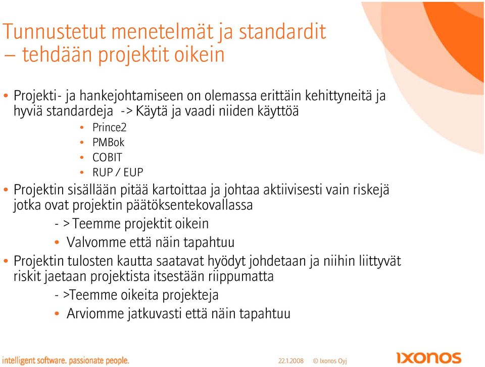 riskejä jotka ovat projektin päätöksentekovallassa - > Teemme projektit oikein Valvomme että näin tapahtuu Projektin tulosten kautta saatavat