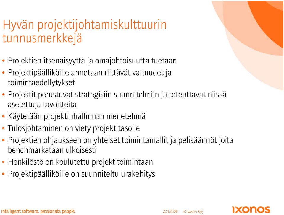 tavoitteita Käytetään projektinhallinnan menetelmiä Tulosjohtaminen on viety projektitasolle Projektien ohjaukseen on yhteiset