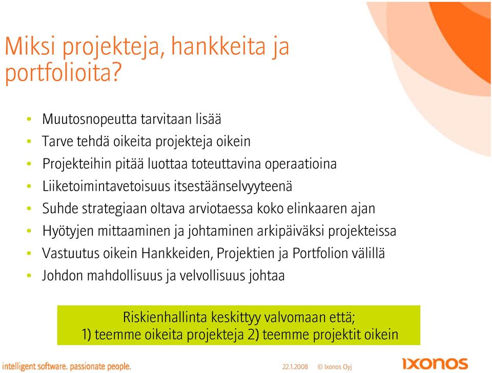 Liiketoimintavetoisuus itsestäänselvyyteenä Suhde strategiaan oltava arviotaessa koko elinkaaren ajan Hyötyjen mittaaminen ja