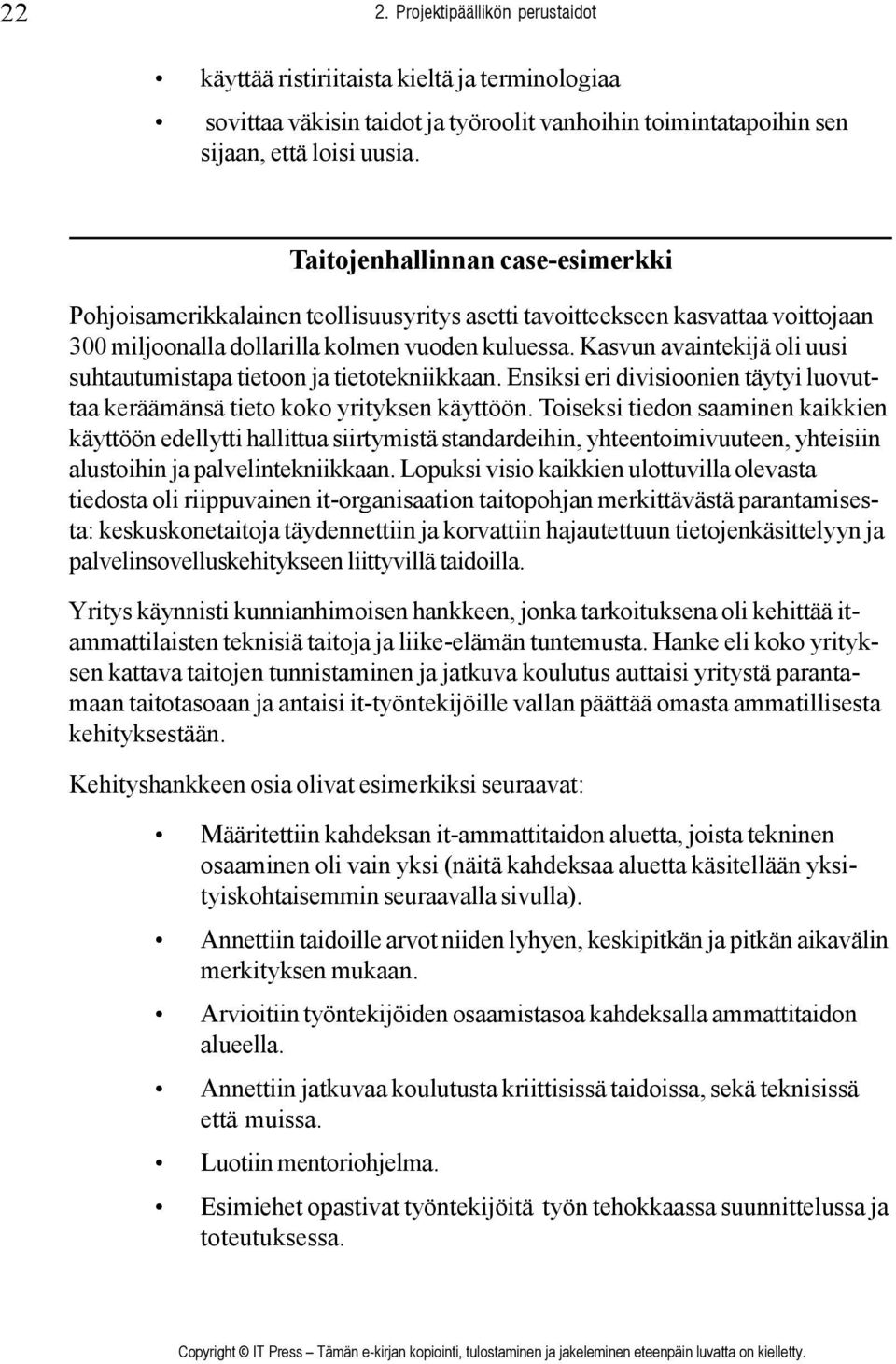 Kasvun avaintekijä oli uusi suhtautumistapa tietoon ja tietotekniikkaan. Ensiksi eri divisioonien täytyi luovuttaa keräämänsä tieto koko yrityksen käyttöön.