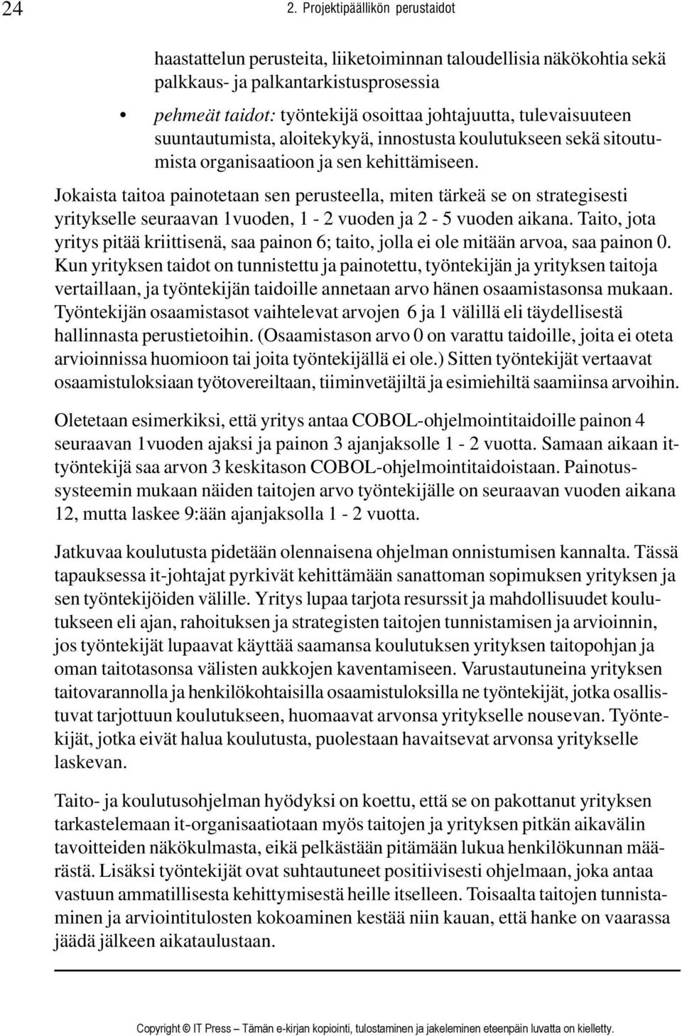 Jokaista taitoa painotetaan sen perusteella, miten tärkeä se on strategisesti yritykselle seuraavan 1vuoden, 1-2 vuoden ja 2-5 vuoden aikana.