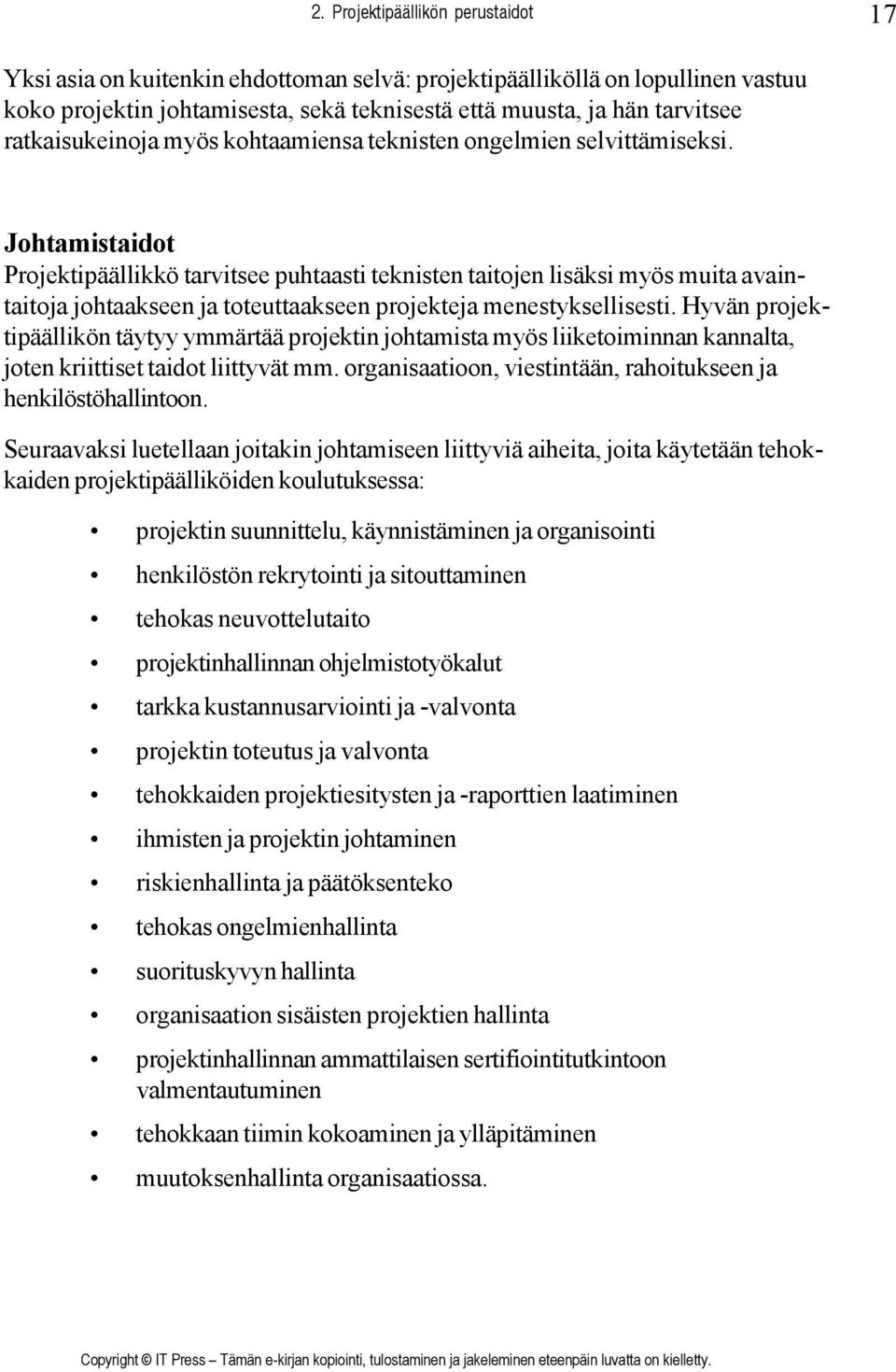 Johtamistaidot Projektipäällikkö tarvitsee puhtaasti teknisten taitojen lisäksi myös muita avaintaitoja johtaakseen ja toteuttaakseen projekteja menestyksellisesti.