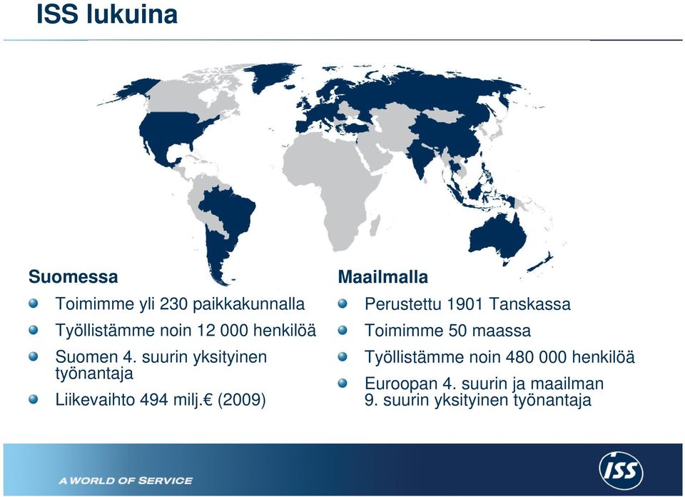 (2009) Maailmalla Perustettu 1901 Tanskassa Toimimme 50 maassa Työllistämme