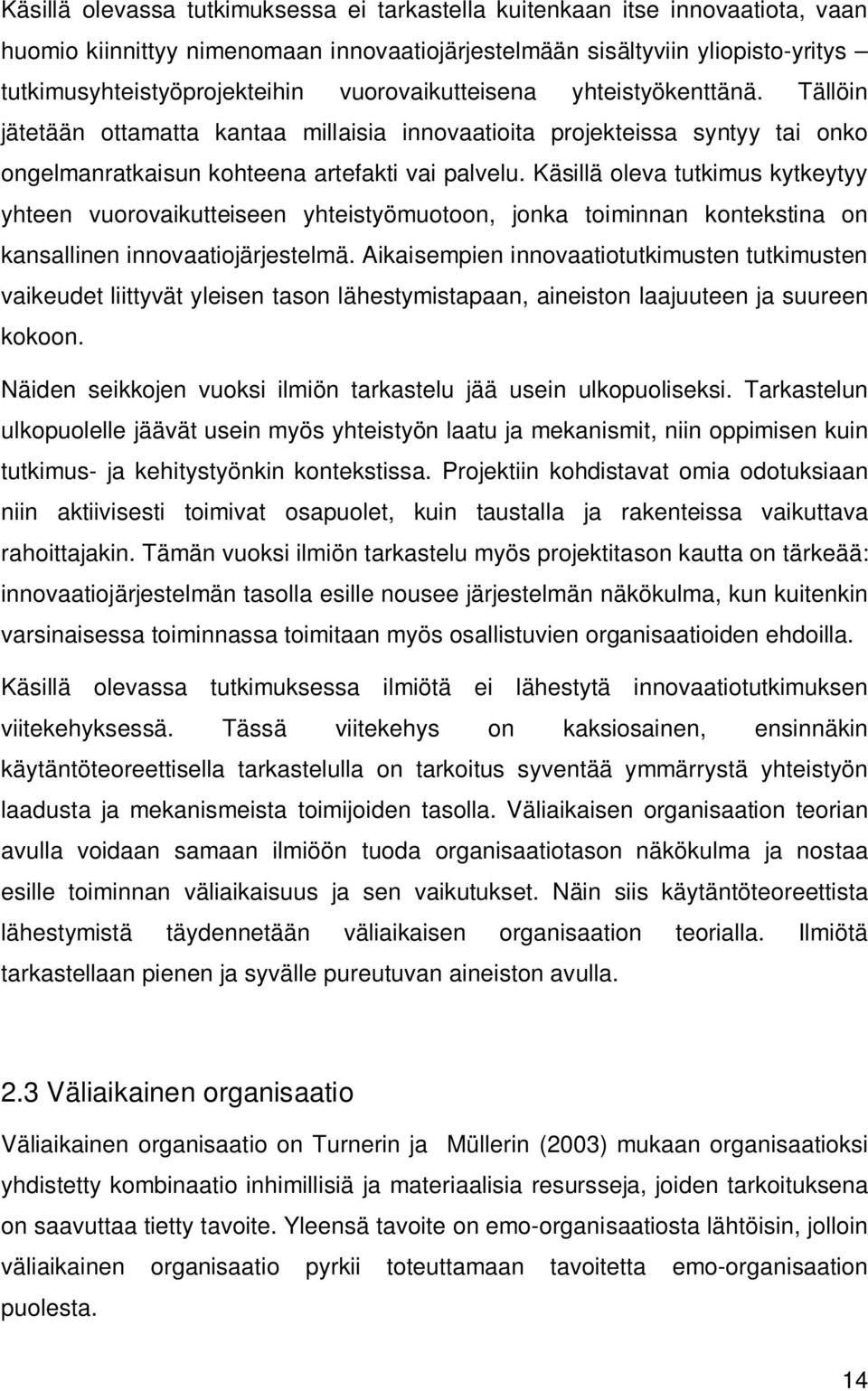 Käsillä oleva tutkimus kytkeytyy yhteen vuorovaikutteiseen yhteistyömuotoon, jonka toiminnan kontekstina on kansallinen innovaatiojärjestelmä.