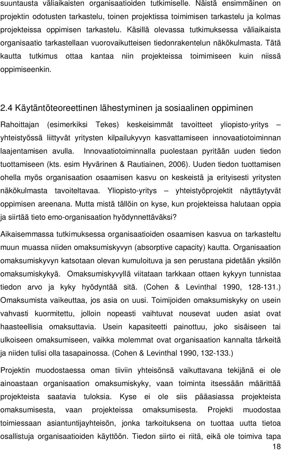 Tätä kautta tutkimus ottaa kantaa niin projekteissa toimimiseen kuin niissä oppimiseenkin. 2.