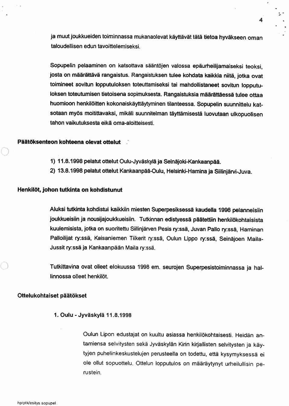 Rangaistuksen tulee kohdata kaikkia niitä, jotka ovat toimineet sovitun lopputuloksen toteuttamiseksi tai mahdollistaneet sovitun lopputu loksen toteutumisen tietoisena sopimuksesta.