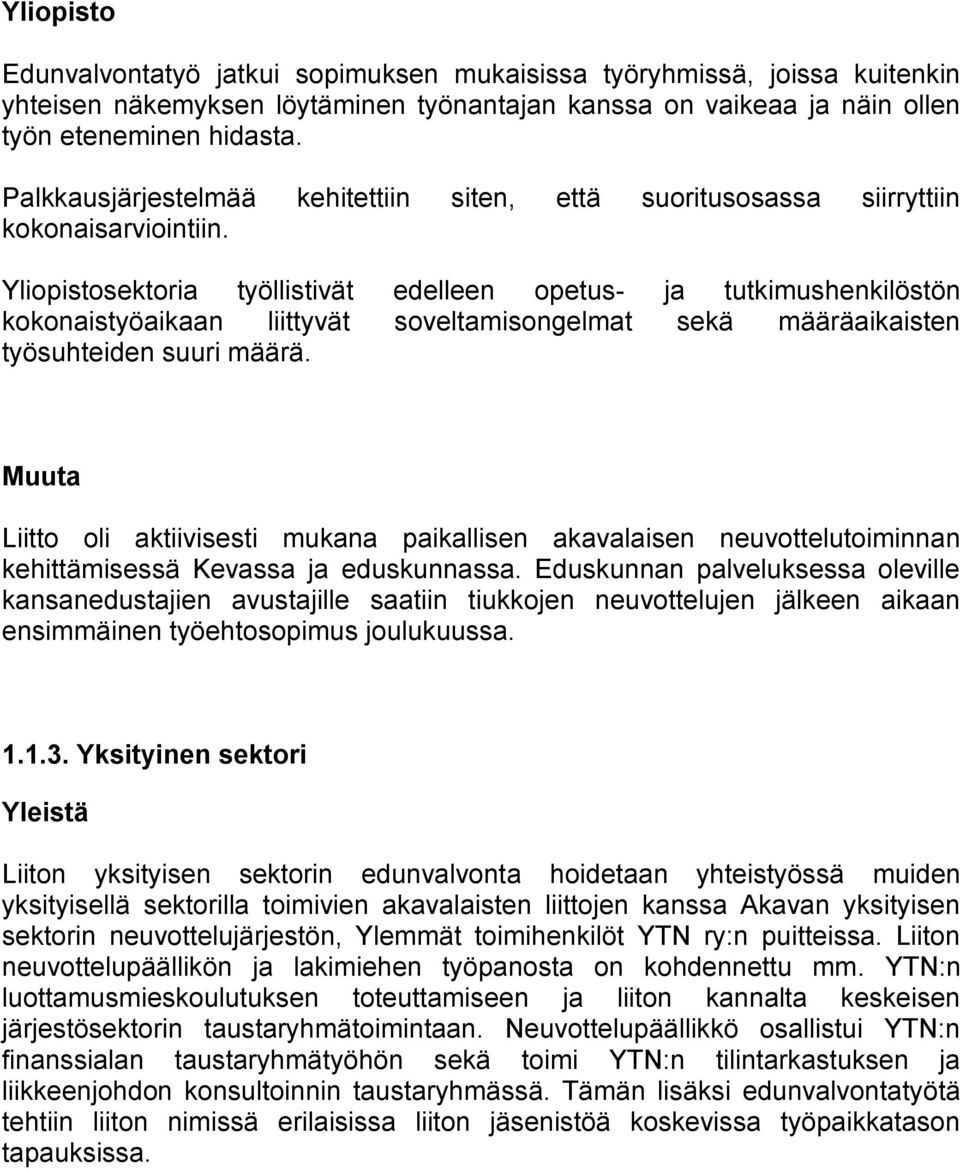 Yliopistosektoria työllistivät edelleen opetus- ja tutkimushenkilöstön kokonaistyöaikaan liittyvät soveltamisongelmat sekä määräaikaisten työsuhteiden suuri määrä.