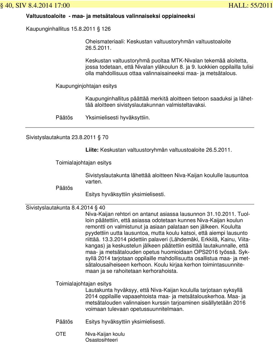 ja 9. luokkien oppilailla tulisi olla mahdollisuus ottaa valinnaisaineeksi maa- ja metsätalous.