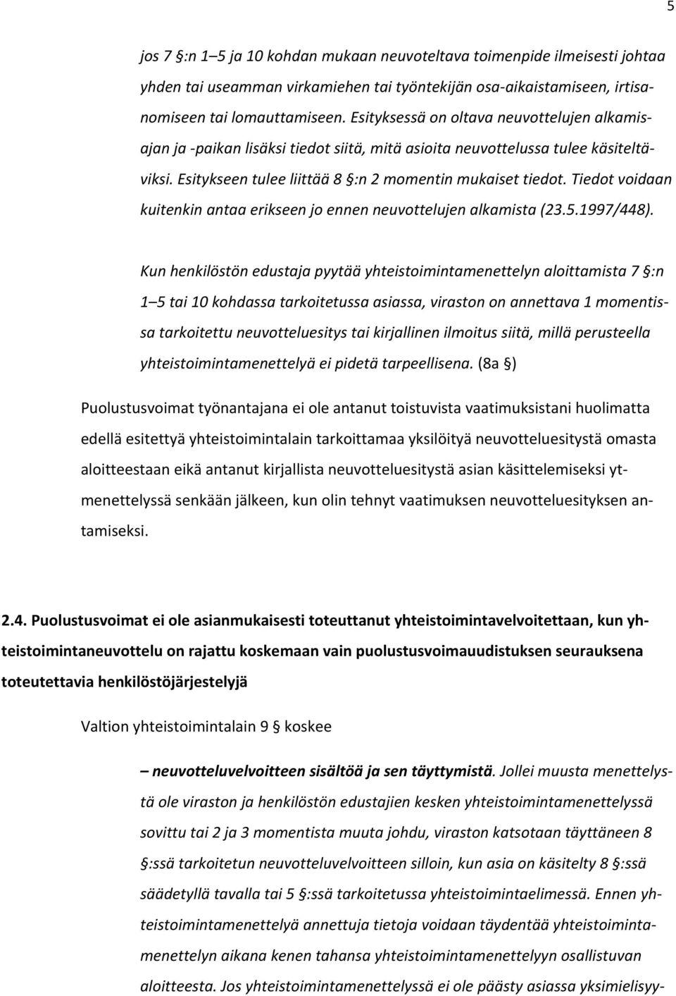 Tiedot voidaan kuitenkin antaa erikseen jo ennen neuvottelujen alkamista (23.5.1997/448).