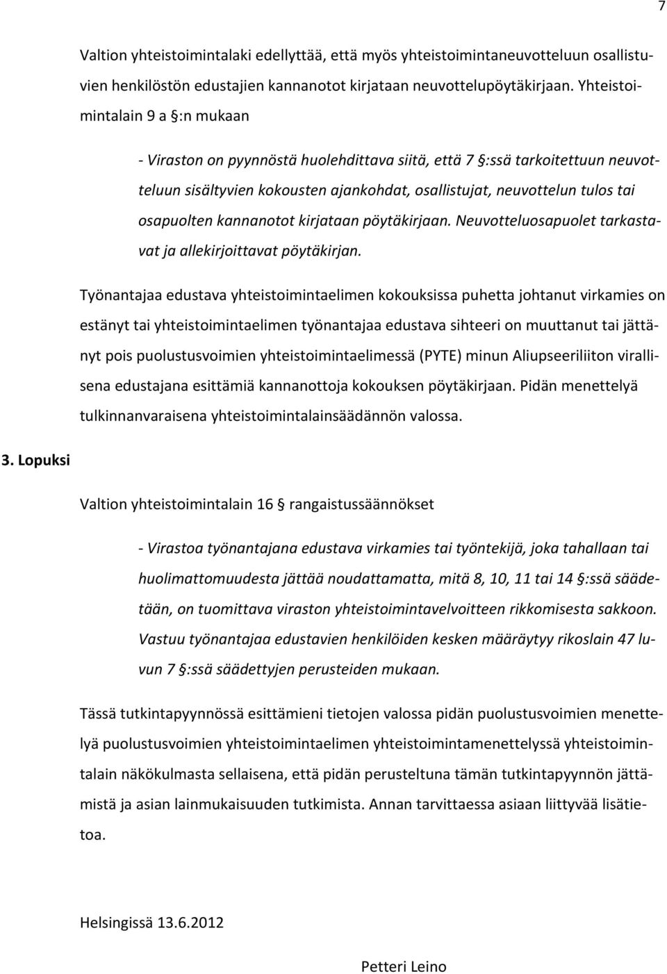 kannanotot kirjataan pöytäkirjaan. Neuvotteluosapuolet tarkastavat ja allekirjoittavat pöytäkirjan.