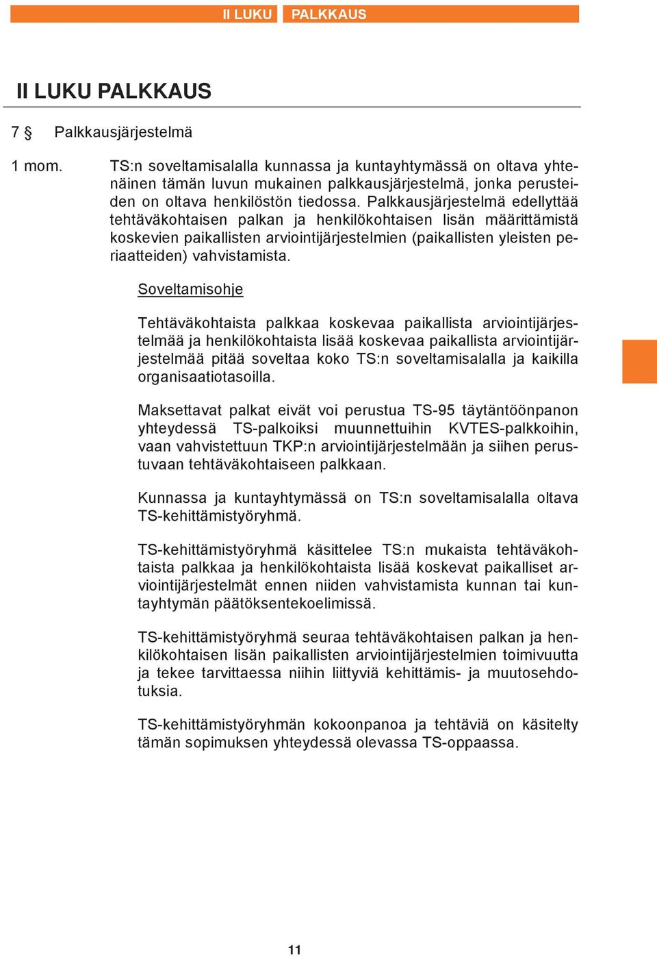Palkkausjärjestelmä edellyttää tehtäväkohtaisen palkan ja henkilökohtaisen lisän määrittämistä koskevien paikallisten arviointijärjestelmien (paikallisten yleisten periaatteiden) vahvistamista.