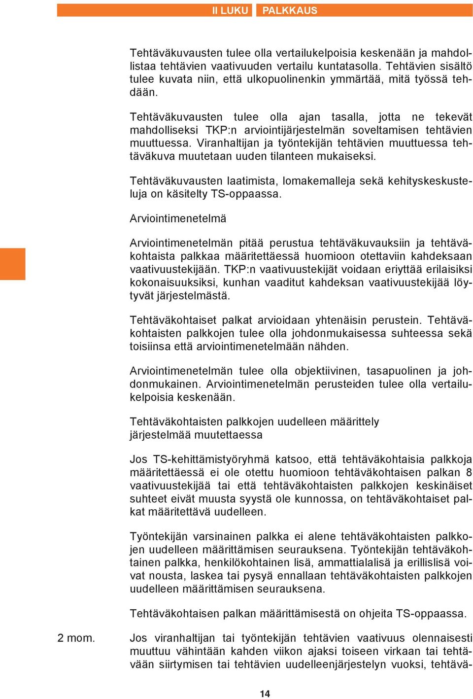 Tehtäväkuvausten tulee olla ajan tasalla, jotta ne tekevät mahdolliseksi TKP:n arviointijärjestelmän soveltamisen tehtävien muuttuessa.