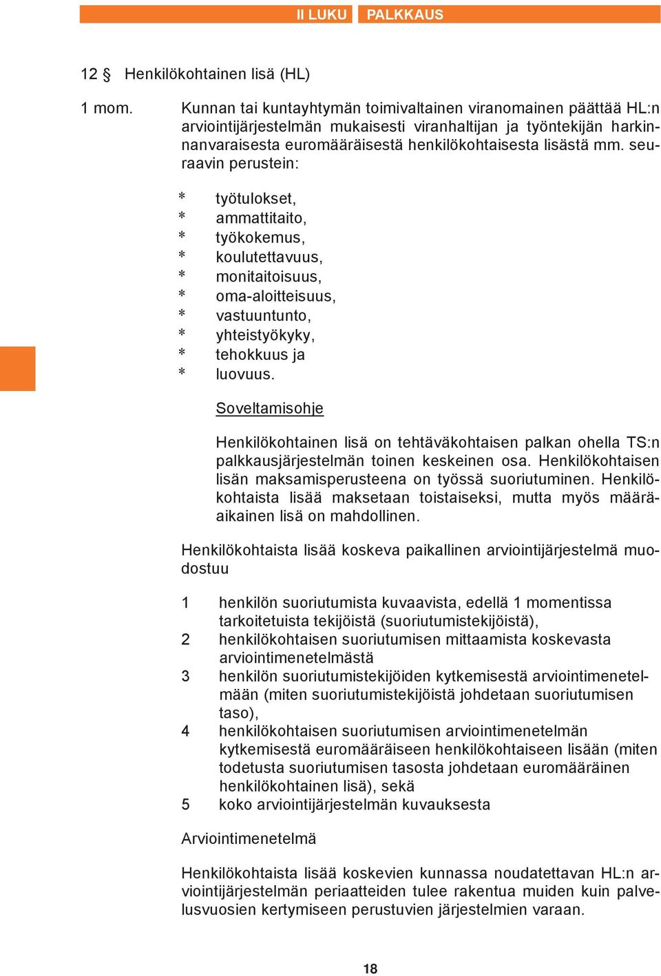 seuraavin perustein: * työtulokset, * ammattitaito, * työkokemus, * koulutettavuus, * monitaitoisuus, * oma-aloitteisuus, * vastuuntunto, * yhteistyökyky, * tehokkuus ja * luovuus.