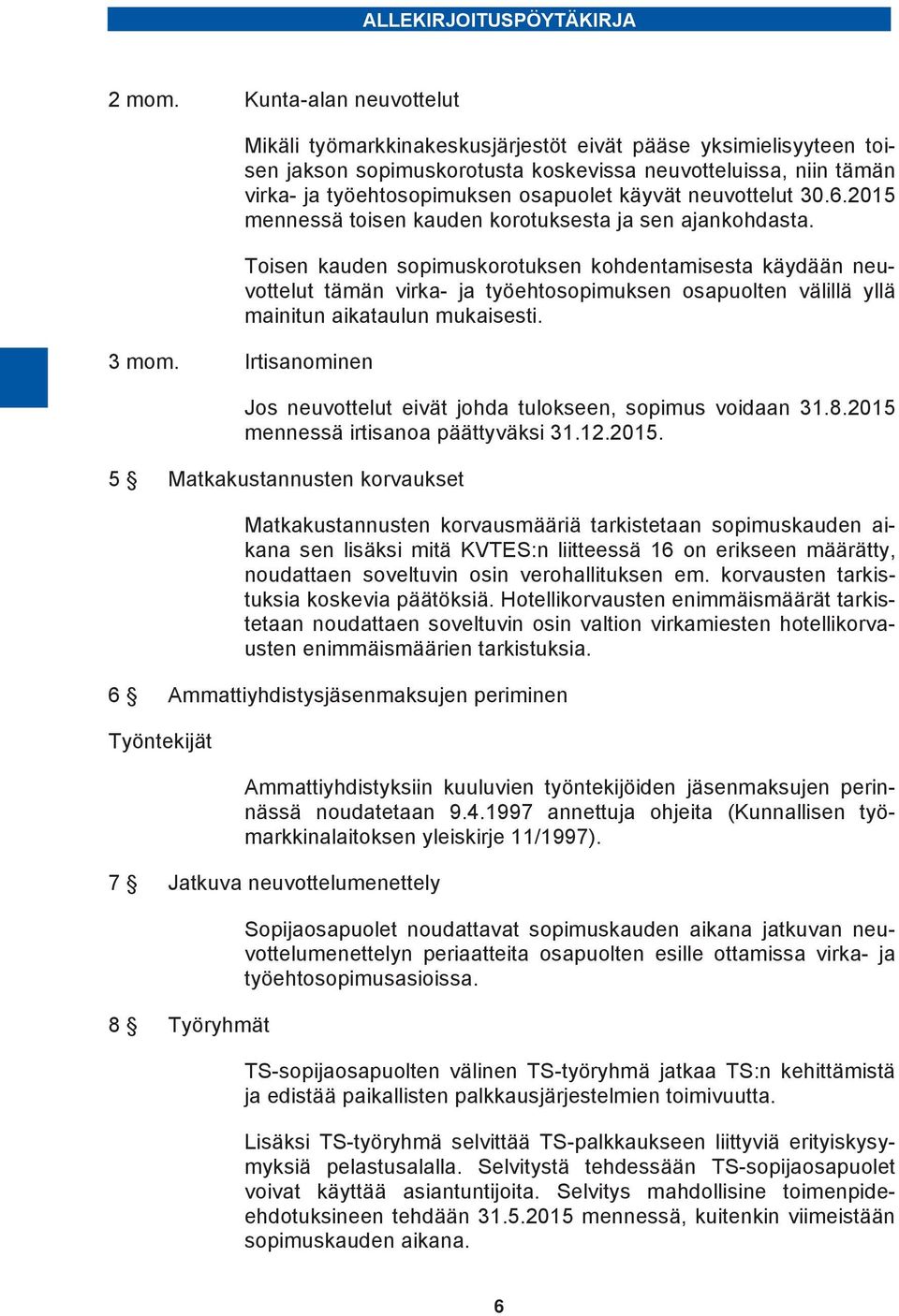 neuvottelut 30.6.2015 mennessä toisen kauden korotuksesta ja sen ajankohdasta.