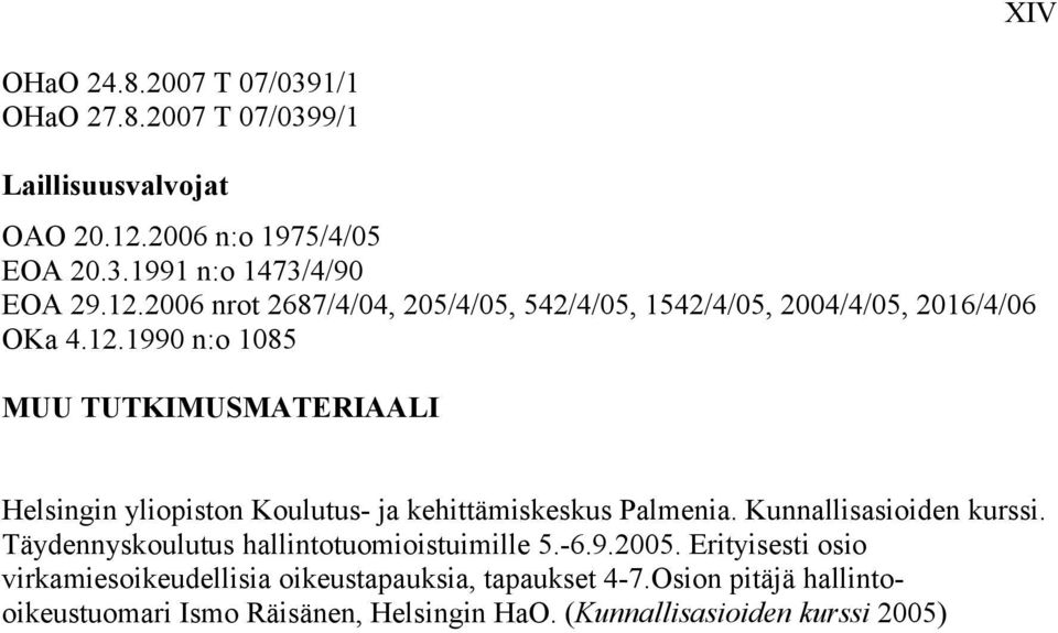 2006 nrot 2687/4/04, 205/4/05, 542/4/05, 1542/4/05, 2004/4/05, 2016/4/06 OKa 4.12.