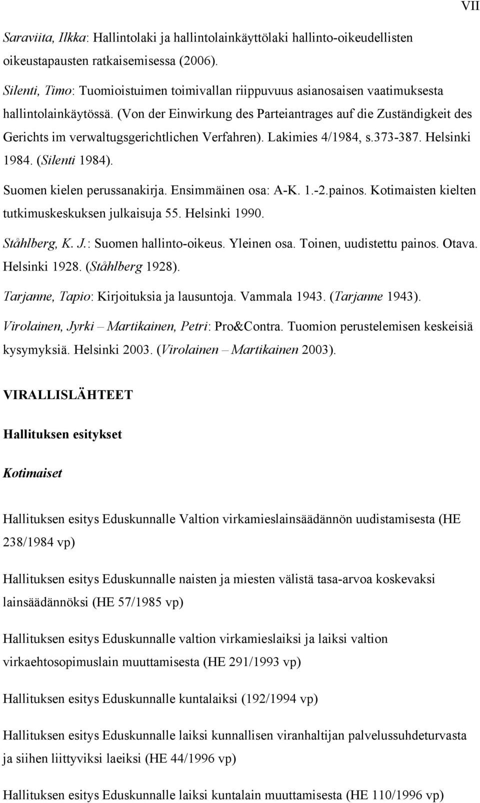 (Von der Einwirkung des Parteiantrages auf die Zuständigkeit des Gerichts im verwaltugsgerichtlichen Verfahren). Lakimies 4/1984, s.373-387. Helsinki 1984. (Silenti 1984).