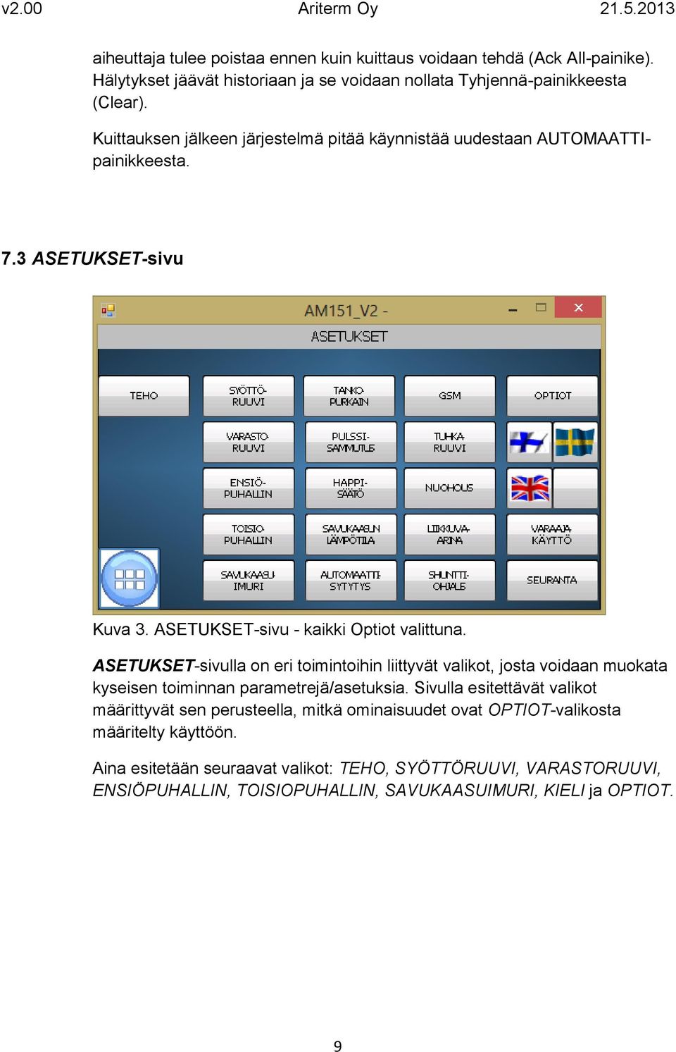 ASETUKSET-sivulla on eri toimintoihin liittyvät valikot, josta voidaan muokata kyseisen toiminnan parametrejä/asetuksia.