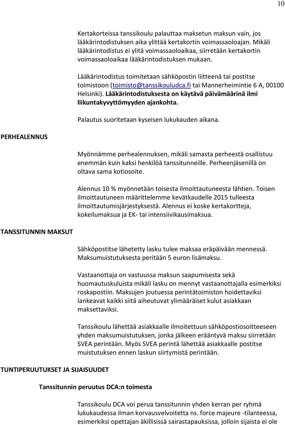 Lääkärintodistus toimitetaan sähköpostin liitteenä tai postitse toimistoon (toimisto@tanssikouludca.fi tai Mannerheimintie 6 A, 00100 Helsinki).
