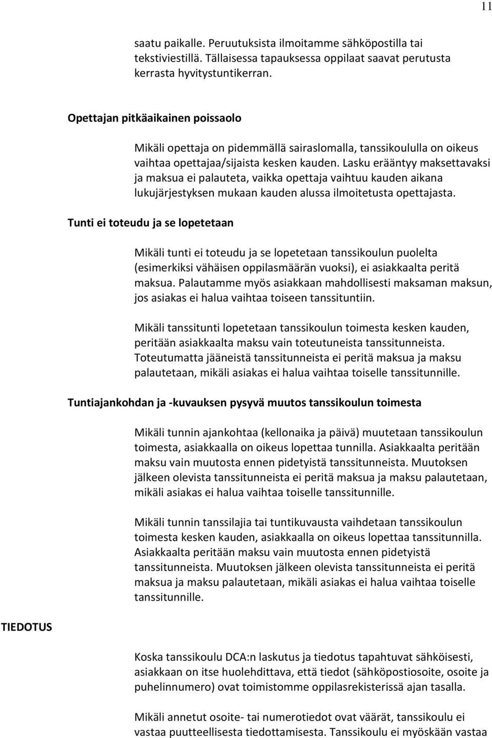 Lasku erääntyy maksettavaksi ja maksua ei palauteta, vaikka opettaja vaihtuu kauden aikana lukujärjestyksen mukaan kauden alussa ilmoitetusta opettajasta.