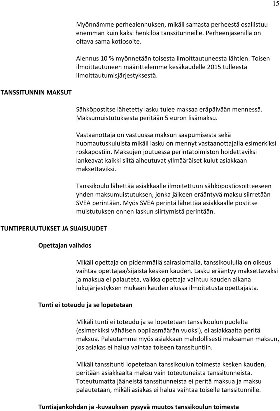 TANSSITUNNIN MAKSUT TUNTIPERUUTUKSET JA SIJAISUUDET Opettajan vaihdos Sähköpostitse lähetetty lasku tulee maksaa eräpäivään mennessä. Maksumuistutuksesta peritään 5 euron lisämaksu.