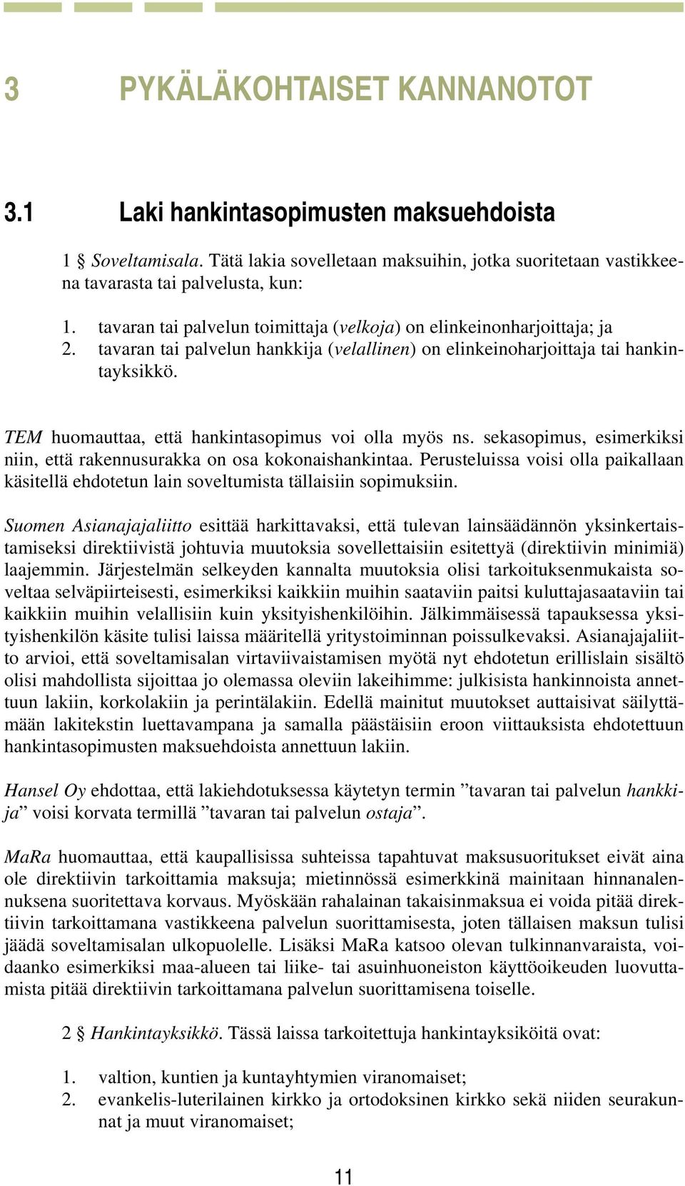 TEM huomauttaa, että hankintasopimus voi olla myös ns. sekasopimus, esimerkiksi niin, että rakennusurakka on osa kokonaishankintaa.