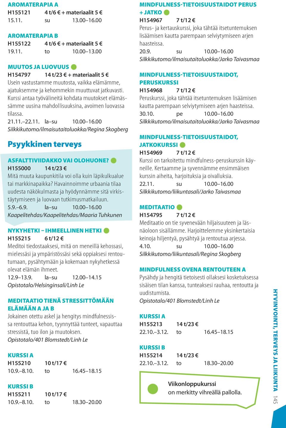 Kurssi antaa työvälineitä kohdata muutokset elämässämme uusina mahdollisuuksina, avoimen luovassa tilassa. 21.11. 22.11. la su 10.00 16.