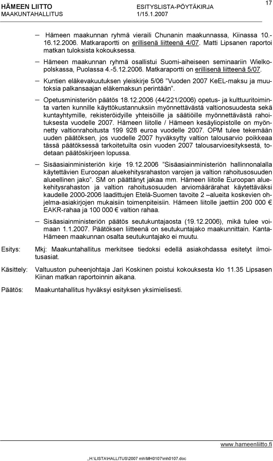 Kuntien eläkevakuutuksen yleiskirje 5/06 Vuoden 2007 KeEL-maksu ja muutoksia palkansaajan eläkemaksun perintään. Opetusministeriön päätös 18.12.