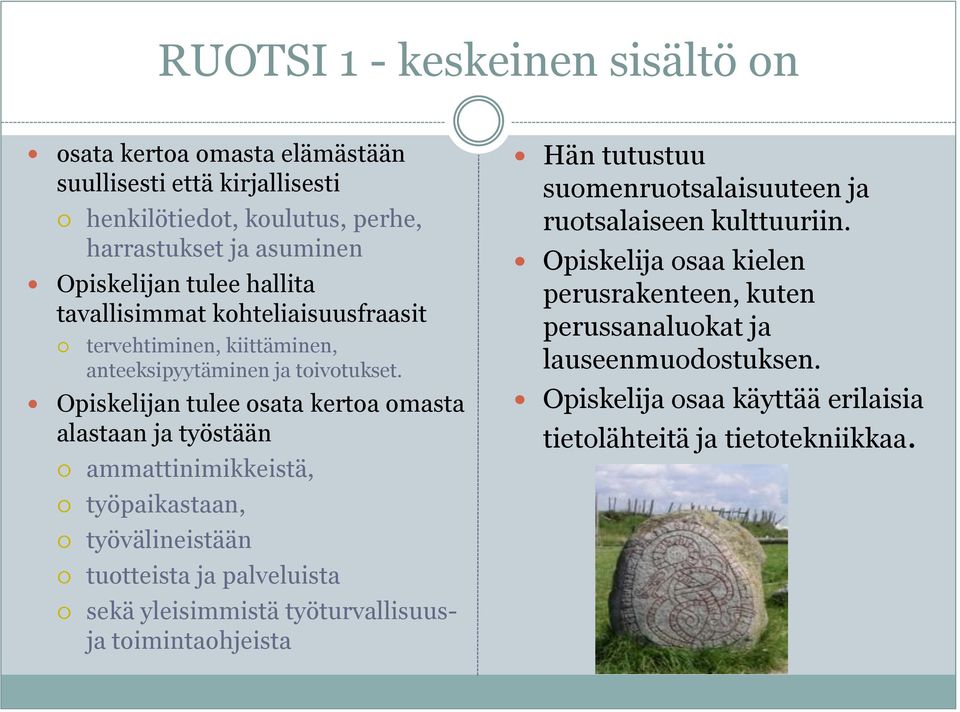 Opiskelijan tulee osata kertoa omasta alastaan ja työstään ammattinimikkeistä, työpaikastaan, työvälineistään tuotteista ja palveluista sekä yleisimmistä