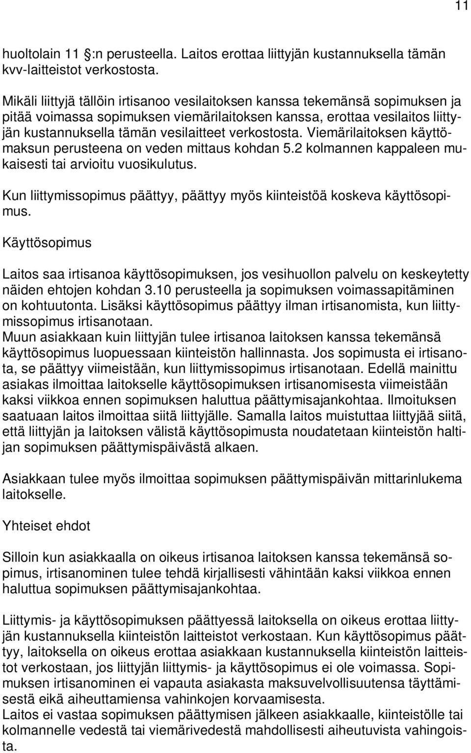 verkostosta. Viemärilaitoksen käyttömaksun perusteena on veden mittaus kohdan 5.2 kolmannen kappaleen mukaisesti tai arvioitu vuosikulutus.