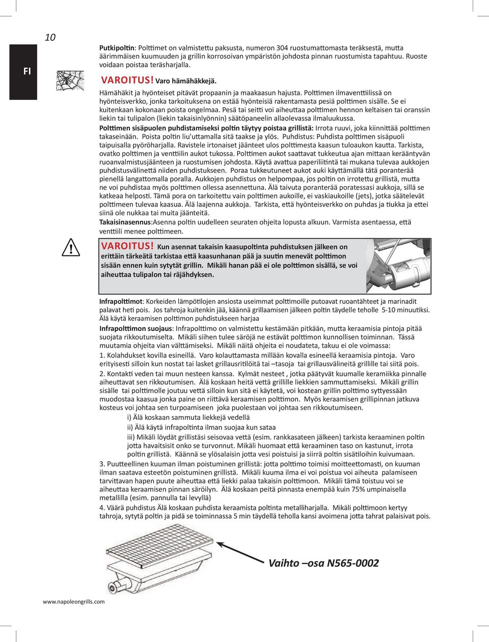 Polttimen ilmaventtiilissä on hyönteisverkko, jonka tarkoituksena on estää hyönteisiä rakentamasta pesiä polttimen sisälle. Se ei kuitenkaan kokonaan poista ongelmaa.