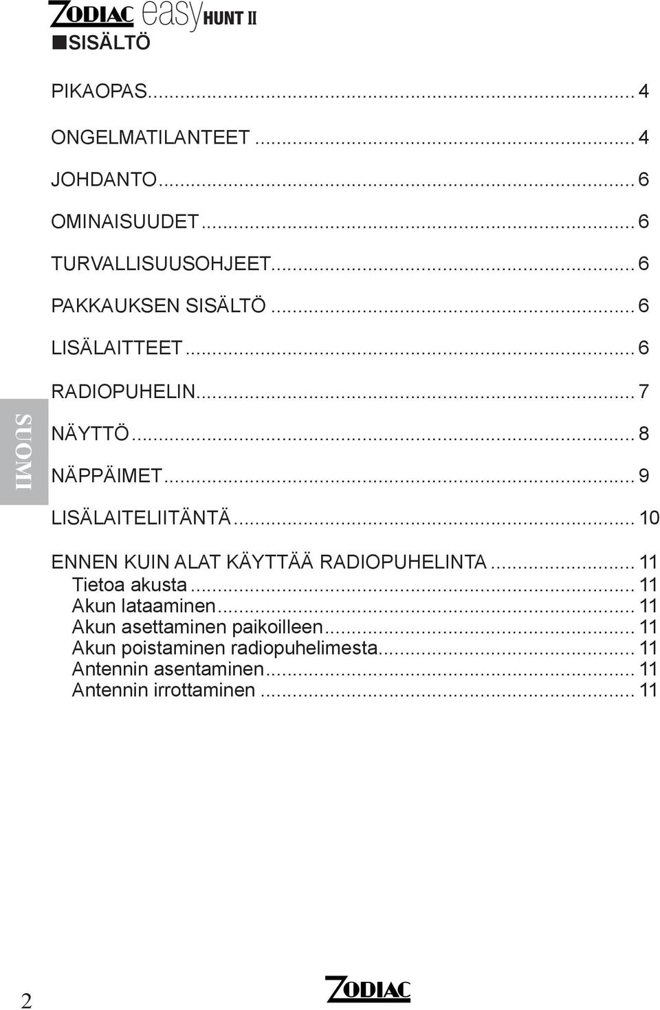 .. 10 ENNEN KUIN ALAT KÄYTTÄÄ RADIOPUHELINTA... 11 Tietoa akusta... 11 Akun lataaminen.