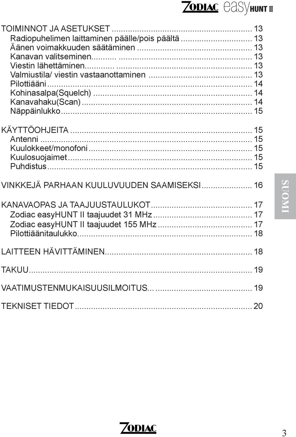 .. 15 Kuulokkeet/monofoni... 15 Kuulosuojaimet... 15 Puhdistus... 15 VINKKEJÄ PARHAAN KUULUVUUDEN SAAMISEKSI... 16 KANAVAOPAS JA TAAJUUSTAULUKOT.