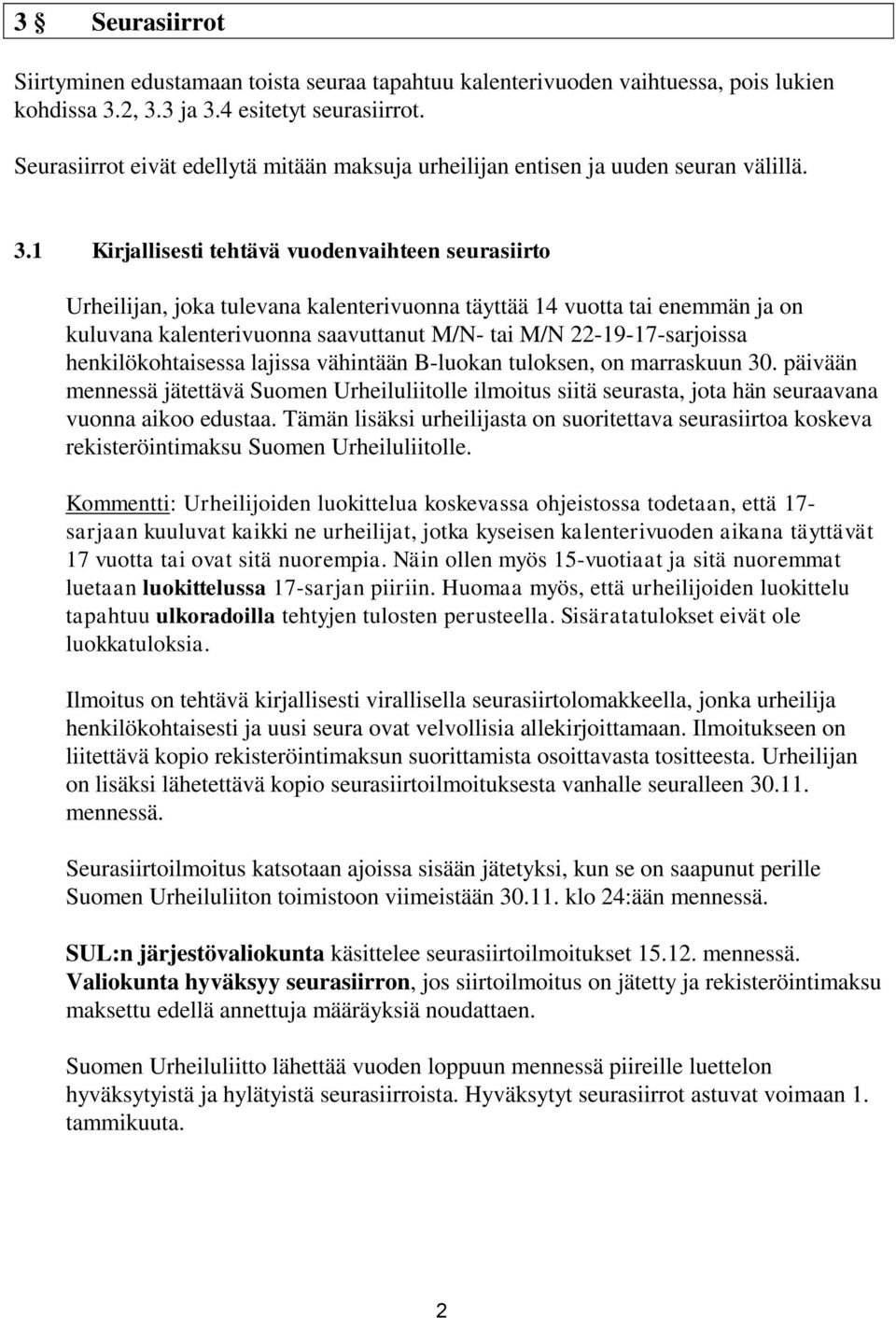 1 Kirjallisesti tehtävä vuodenvaihteen seurasiirto Urheilijan, joka tulevana kalenterivuonna täyttää 14 vuotta tai enemmän ja on kuluvana kalenterivuonna saavuttanut M/N- tai M/N 22-19-17-sarjoissa