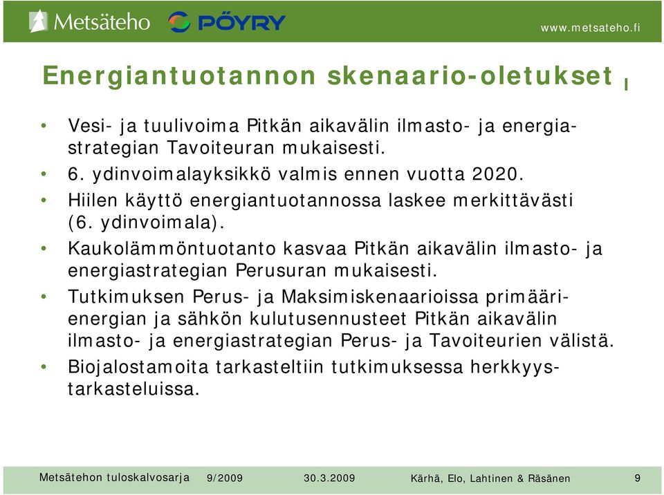 Kaukolämmöntuotanto kasvaa Pitkän aikavälin ilmasto- ja energiastrategian Perusuran mukaisesti.