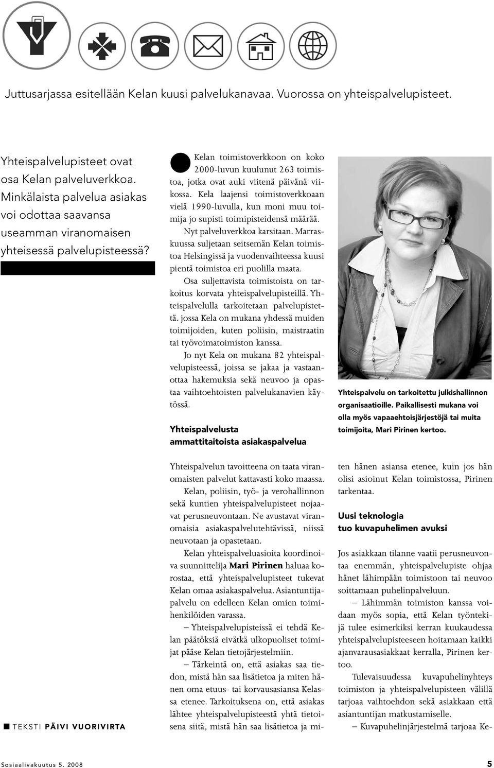 n TEKSTI PÄIVI VUORIVIRTA lkelan toimistoverkkoon on koko 2000-luvun kuulunut 263 toimistoa, jotka ovat auki viitenä päivänä viikossa.